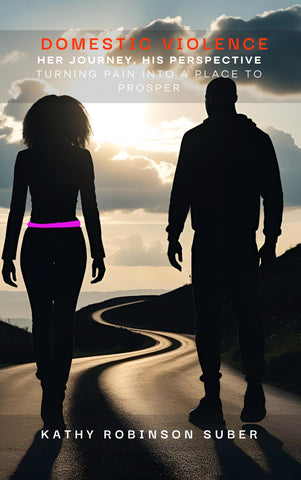 Domestic Violence - Her Journey, His Perspective: Turning Pain into a Place to Prosper
