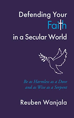 Defending Your Faith in a Secular World: Be as Harmless as a Dove and as wise as a Serpent