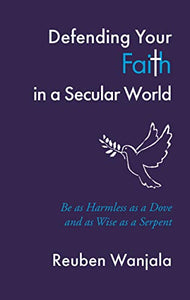Defending Your Faith in a Secular World: Be as Harmless as a Dove and as wise as a Serpent