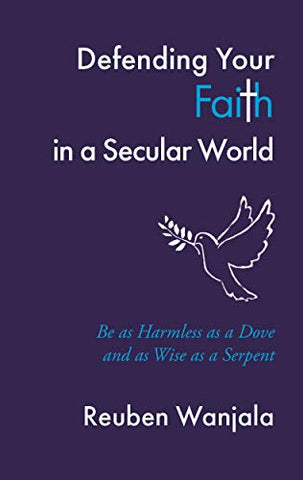 Defending Your Faith in a Secular World: Be as Harmless as a Dove and as wise as a Serpent