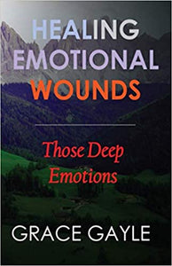 HEALING OUR EMOTIONAL WOUNDS: Those Deep Emotions