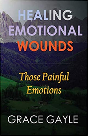 HEALING EMOTIONAL WOUNDS : Those Painful Emotions