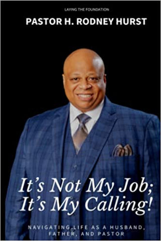 It’s Not My Job; It’s My Calling!: Navigating Life as a Husband, Father, and Pastor