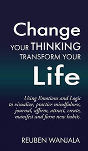 Change Your Thinking, Transform Your Life: Using Emotions and Logic